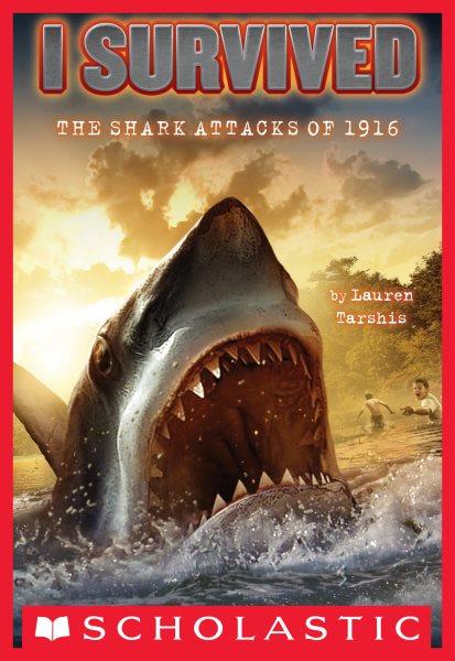 I Survived the Shark Attacks of 1916 : I Survived [electronic resource] / Lauren Tarshis.