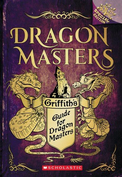 Griffith's Guide for Dragon Masters : Dragon Masters (West) [electronic resource] / Tracey West.