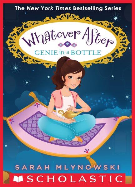 Genie in a Bottle : Whatever After [electronic resource] / Sarah Mlynowski.