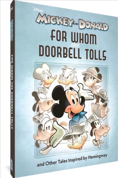 Walt Disney's Mickey and Donald: "For Whom the Doorbell Tolls" and Other Tales Inspired by Hemingway : "For Whom the Doorbell Tolls" and Other Tales Inspired by Hemingway [electronic resource] / Alessandro Perina, Stefano Turconi and Andrea Freccero.