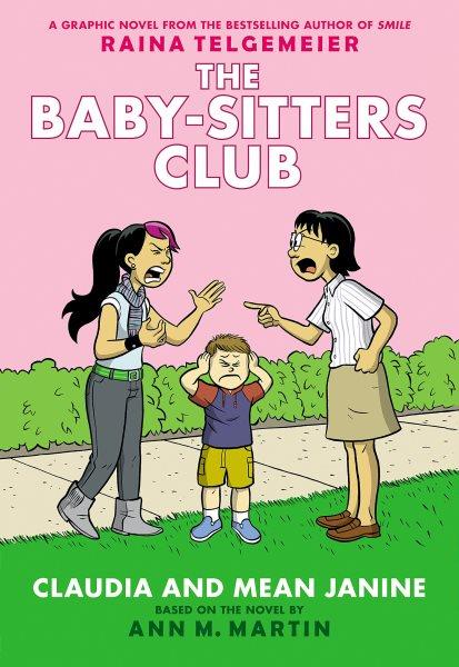Claudia and Mean Janine : A Graphic Novel. Full. Color Edition (The Baby [electronic resource] / Ann M. Martin.