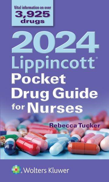 2024 Lippincott pocket drug guide for nurses / Rebecca G. Tucker, PhD, ACNPC, MEd, RN.