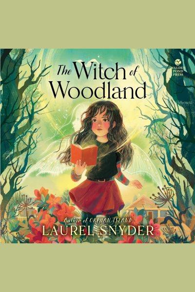 The Witch of Woodland [electronic resource] / Laurel Snyder.