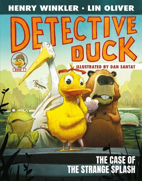 Detective Duck : The Case of the Strange Splash. Detective Duck [electronic resource] / Henry Winkler and Lin Oliver.