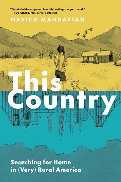 This Country : Searching for Home in (Very) Rural America. This Country [electronic resource] / Navied Mahdavian.