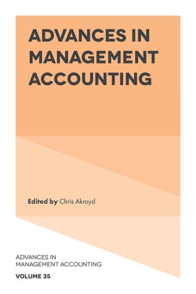 Advances in management accounting. Volume 35 / edited by Chris Akroyd.