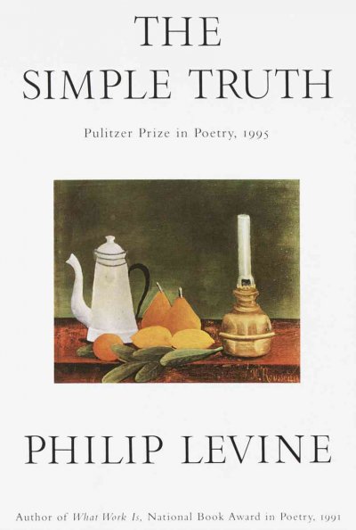The simple truth : poems / by Philip Levine.