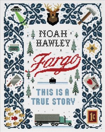 Fargo : this is a true story / Noah Hawley.