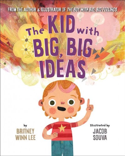 The kid with big, big ideas / by Britney Winn Lee ; illustrated by Jacob Souva.