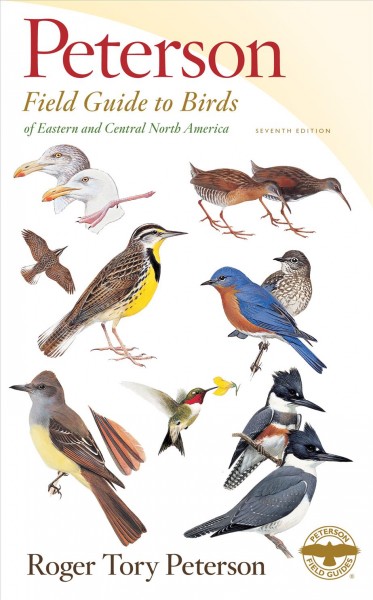 Peterson field guide to birds of eastern and central North America / Roger Tory Peterson ; with contributions from Michael DiGiorgio, Paul Lehman, Peter Pyle, Larry Rosche.