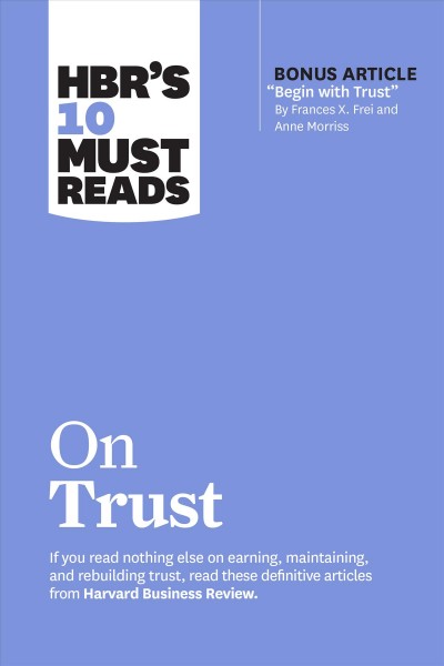 HBR's 10 must reads on trust / Harvard Business Review.