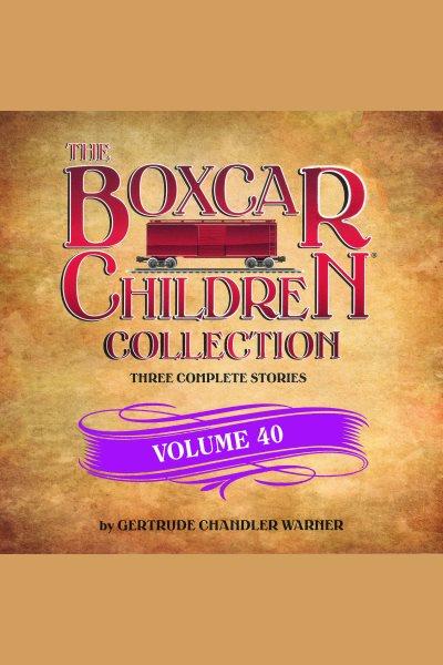 The boxcar children collection. Volume 40 [electronic resource] / Gertrude Chandler Warner.