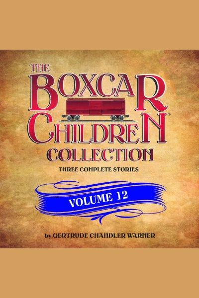 The boxcar children collection. Volume 12 [electronic resource] / Gertrude Chandler Warner.