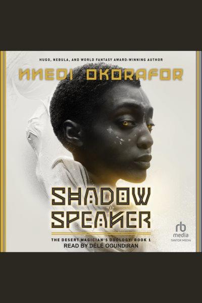 Shadow Speaker : Desert Magician's Duology [electronic resource] / Nnedi Okorafor.