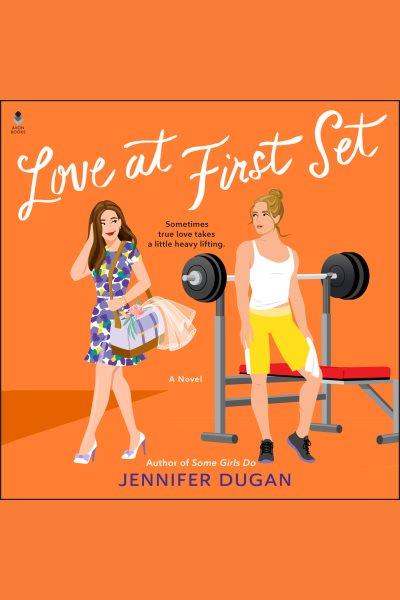 Love at First Set : A Novel [electronic resource] / Jennifer Dugan and Jenn Dugan.