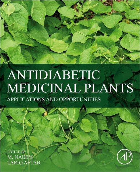 Antidiabetic medicinal plants : applications and opportunities / edited by M. Naeem, Tariq Aftab.