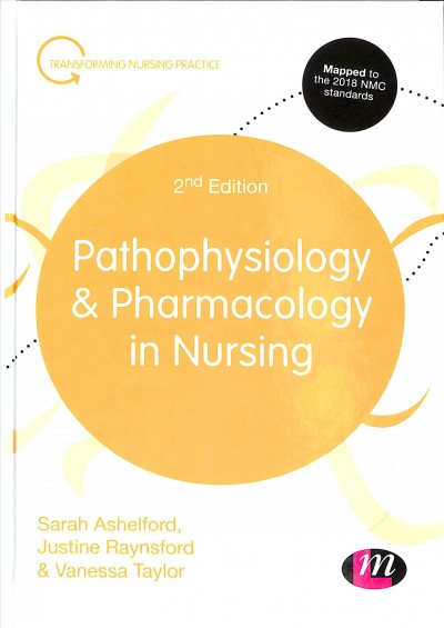 Pathophysiology & pharmacology in nursing / Sarah Ashelford, Justine Raynsford & Vanessa Taylor.