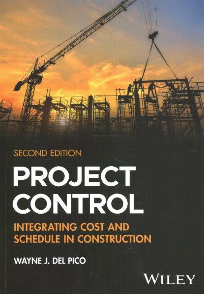 Project control : integrating cost and schedule in construction / Wayne J. Del Pico.