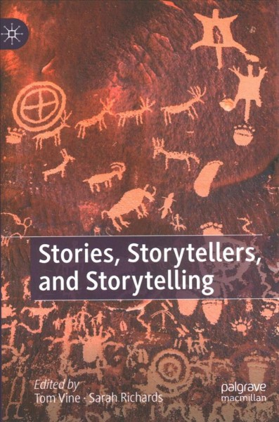Stories, storytellers, and storytelling / Tom Vine, Sarah Richards, editors.