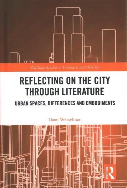 Reflecting on the city through literature : urban spaces, differences and embodiments / Daan Wesselman.