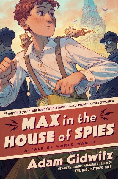 Max in the house of spies : a tale of World War II / Adam Gidwitz.