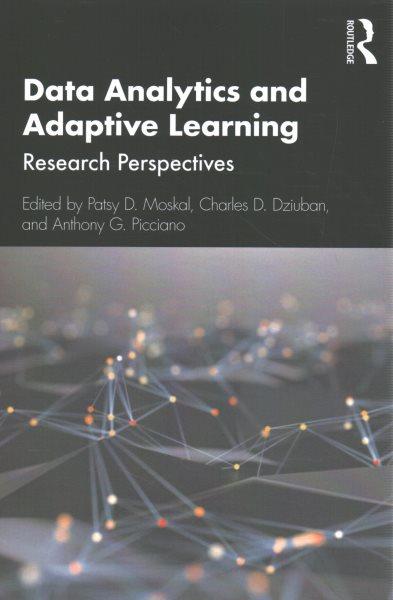 Data analytics and adaptive learning : research perspectives / edited by Patsy D. Moskal, Charles D. Dziuban, and Anthony G. Picciano.