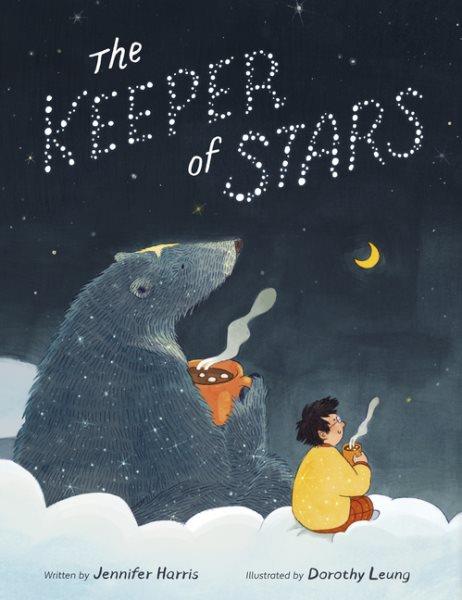 The keeper of stars / written by Jennifer Harris ; illustrated by Dorothy Leung.