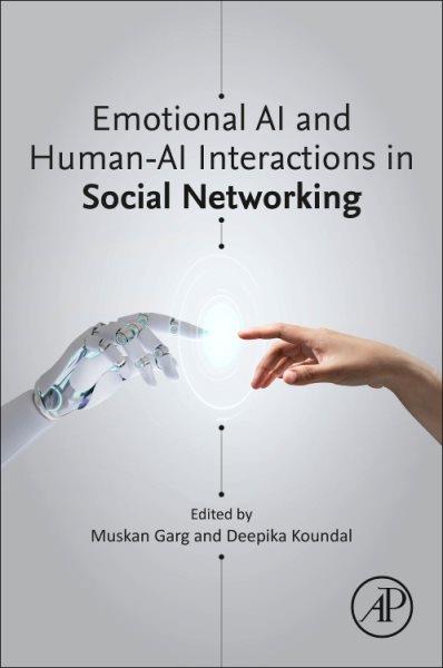 Emotional AI and human-AI interactions in social networking / Muskan Garg, Deepika Koundal.