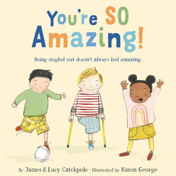 You're so amazing! / James and Lucy Catchpole ; illustrated by Karen George.