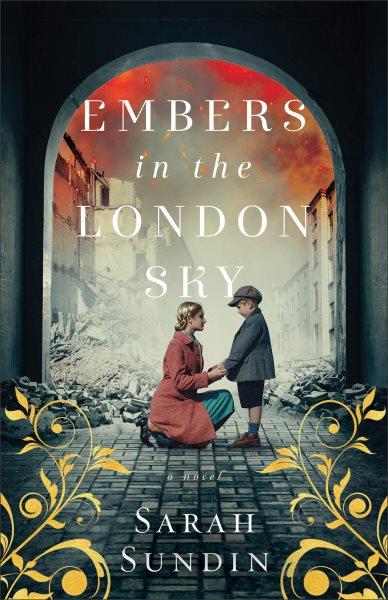 Embers in the London Sky : A Novel [electronic resource] / Sarah Sundin.