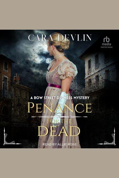 Penance for the Dead : Bow Street Duchess Mystery [electronic resource] / Cara Devlin.