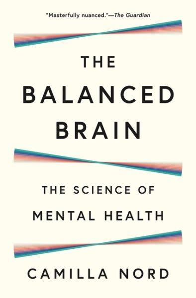 The balanced brain : the science of mental health / Camilla Nord.