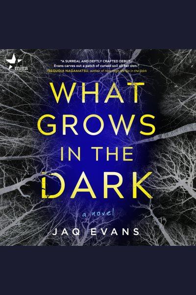 What Grows in the Dark [electronic resource] / Jaq Evans.