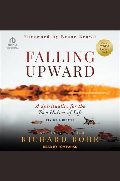 Falling Upward : A Spirituality for the Two Halves of Life [electronic resource] / Michael Poffenberger and Richard Rohr.