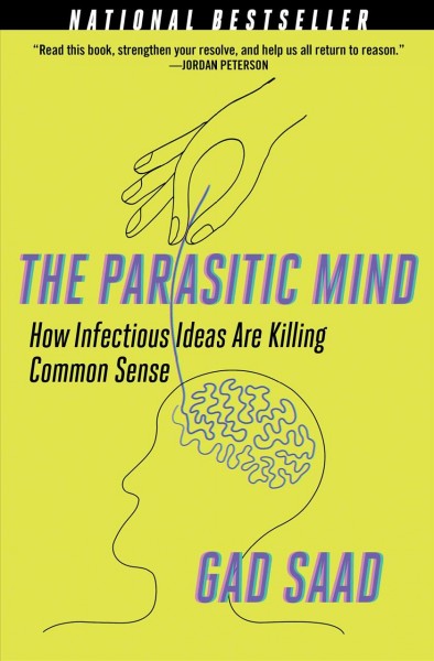 The Parasitic Mind [electronic resource] / Gad Saad.