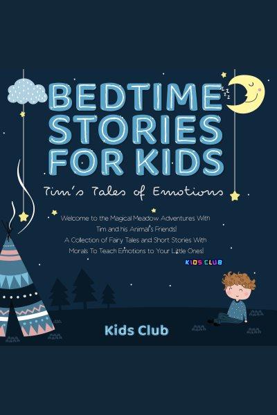 Tim's tales of emotions. Bedtime stories for kids [electronic resource] / Kids Club.