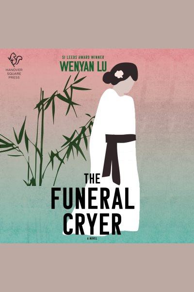 The Funeral Cryer : A Novel [electronic resource] / Wenyan Lu.