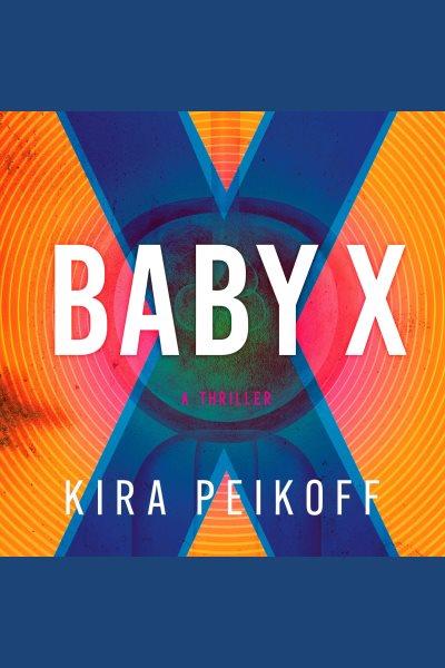 Baby X [electronic resource] / Kira Peikoff.