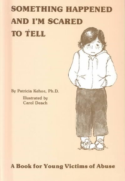 Something happened and I'm scared to tell : a book for young victims of abuse / written by Patricia Kehoe ; illustrated by Carol Deach.