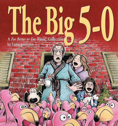 The big 5-0 : a For better or for worse collection / by Lynn Johnston.