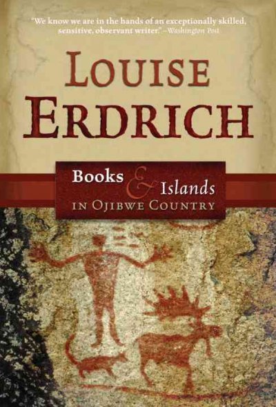 Books and islands in Ojibwe country / Louise Erdrich.