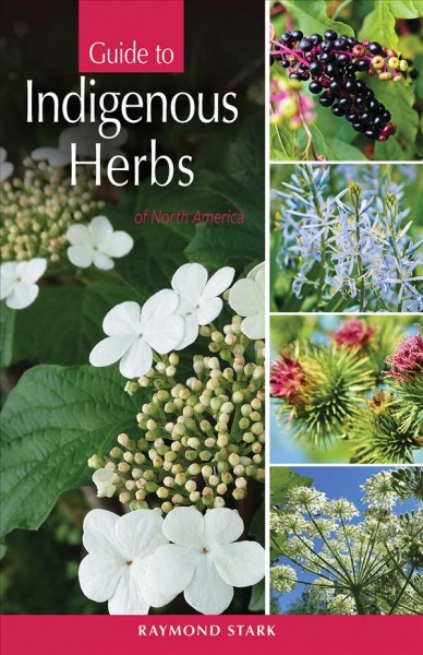 Guide to Indigenous herbs of North America / Raymond Stark.