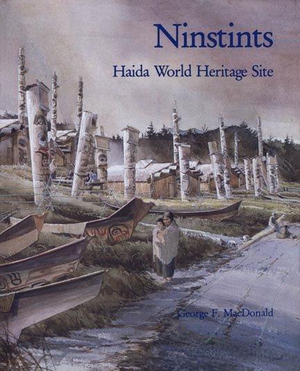 Ninstints : Haida world heritage site / George F. MacDonald ; foreword by Michael M. Ames.