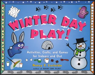 Winter day play! : activities, crafts, and games for indoors and out / Nancy F. Castaldo.