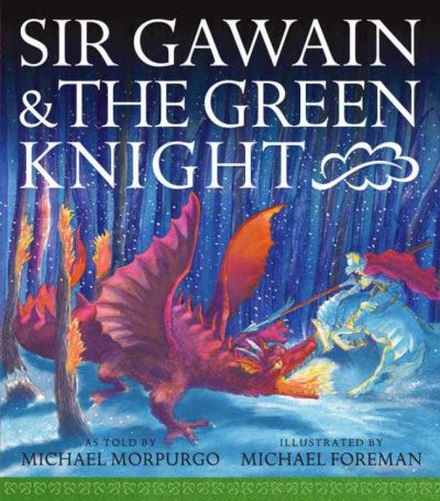 Sir Gawain and the Green Knight / as told by Michael Morpurgo ; illustrated by Michael Foreman.