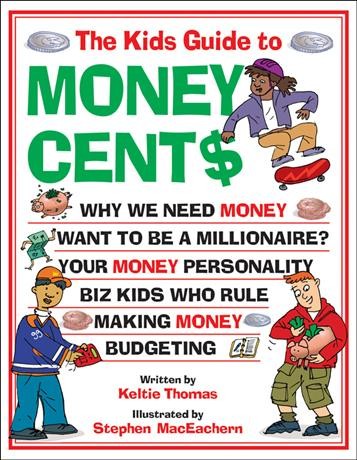 The kids guide to money cent$ / written by Keltie Thomas ; illustrated by Stephen MacEachern.