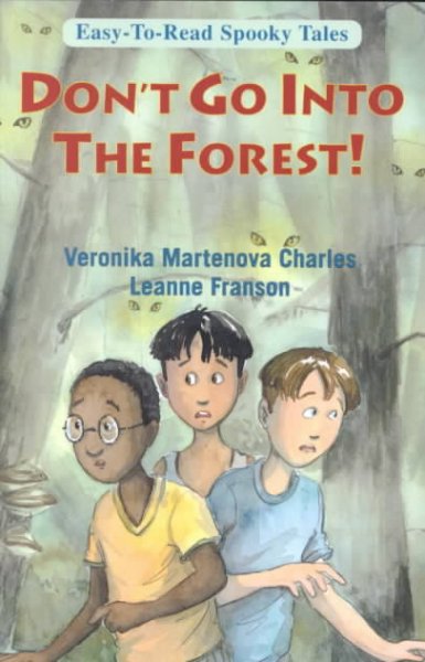 Don't go into the forest / written by Veronika Martenova Charles ; illustrated by Leanne Franson.