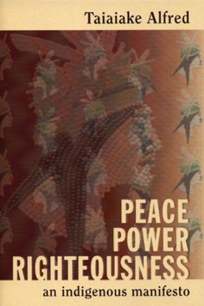 Peace, power, righteousness : an Indigenous manifesto / Taiaiake, Alfred.