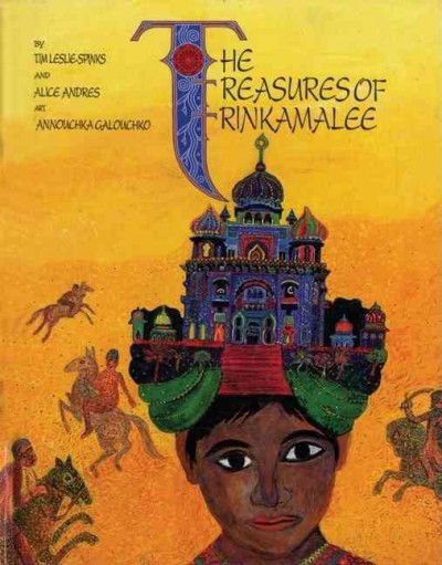 The treasures of Trinkamalee / by Tim Leslie-Spinks and Alice Andres ; art by Annouchka Galouchko.
