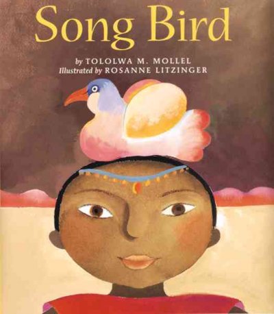 Song bird / by Tololwa M. Mollel ; illustrated by Rosanne Litzinger.